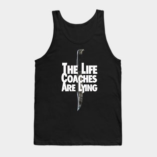 The Life Coaches Are Lying Tank Top